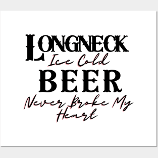 Longneck Ice Cold Beer Never Broke My Heart Posters and Art